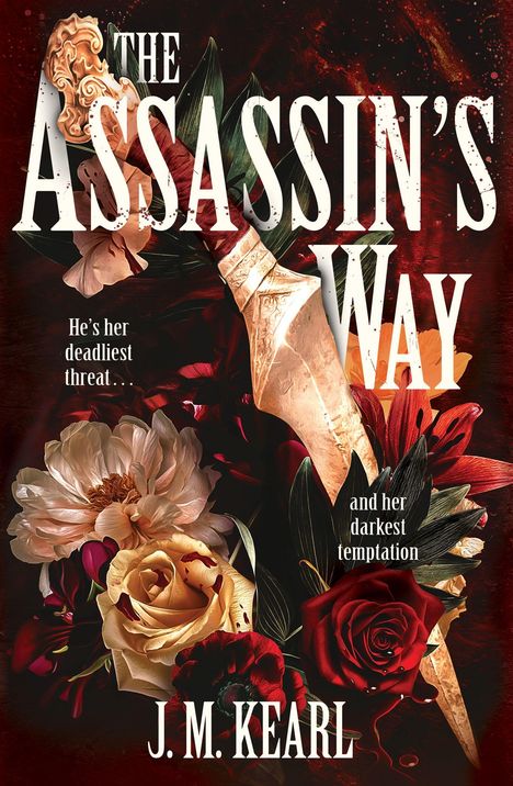 Text: "The Assassin's Way", "He’s her deadliest threat...", "and her darkest temptation", "J. M. Kearl". 
Illustration: Ein Dolch mit Blumen.
