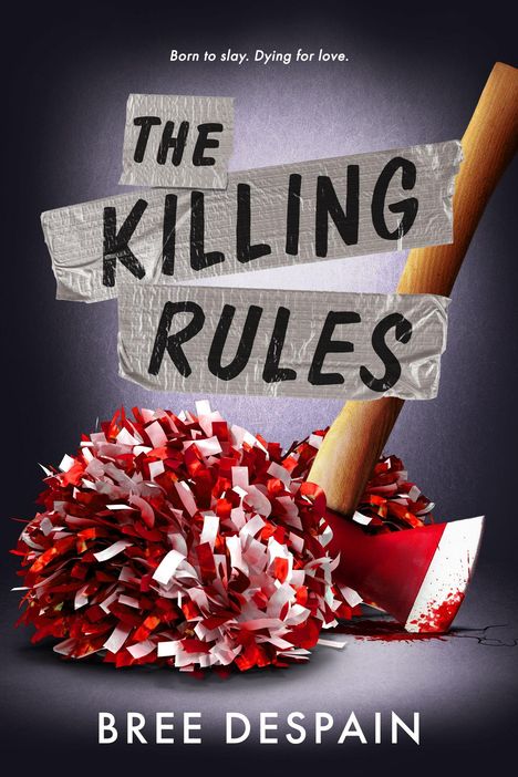Text: "The Killing Rules", "Born to slay. Dying for love.", "Bree Despain". Illustration: Eine blutverschmierte Axt, Pompons.