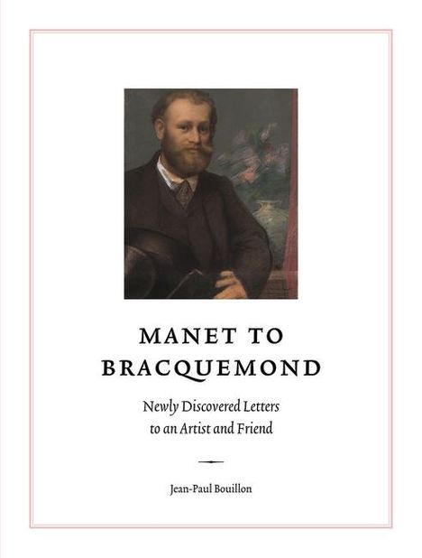 Jean-Paul Bouillon: Manet to Bracquemond: Unknown Letters to an Artist and a Friend, Buch