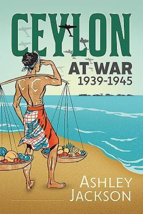 Ashley Jackson: Ceylon at War, 1939-1945, Buch
