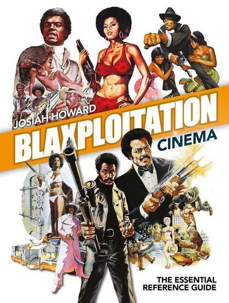 Text: "Josiah Howard Blaxploitation Cinema The Essential Reference Guide." Illustration mit Szenen aus Actionfilmen.
