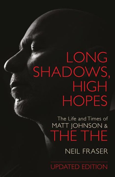 Neil Fraser: Long Shadows, High Hopes: The Life and Times of Matt Johnson &amp; the the, Buch