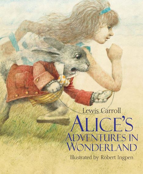 Texts: "Lewis Carroll, ALICE'S ADVENTURES IN WONDERLAND, Illustrated by Robert Ingpen". Illustration zeigt Alice mit Kaninchen im Lauf.
