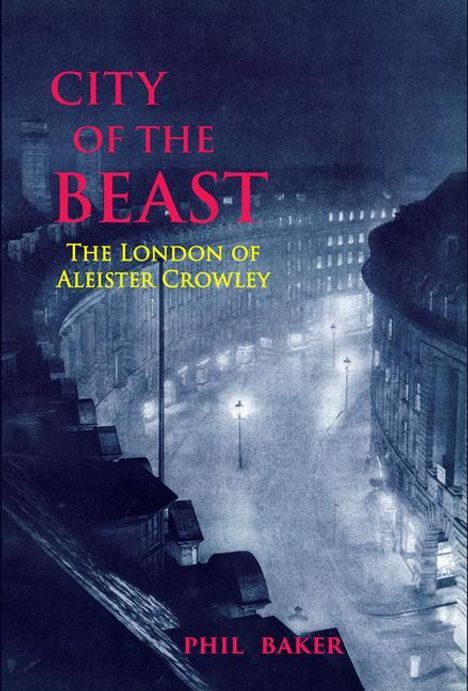 Phil Baker: City of the Beast: The London of Aleister Crowley, Buch