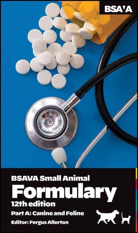 BSAVA Small Animal Formulary, 12th edition, Part A: Canine and Feline, Editor: Fergus Allerton. Tabletten und Stethoskop.
