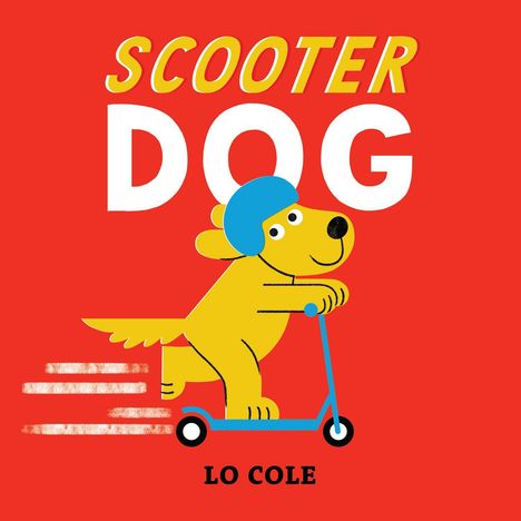 "SCOOTER DOG, LO COLE" in Großbuchstaben. Illustration: Gelber Hund mit blauem Helm fährt auf einem blauen Roller.