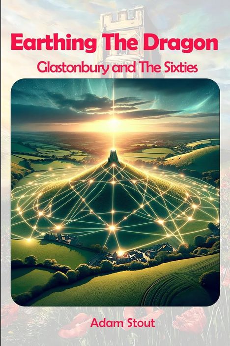 Adam Stout: Earthing The Dragon - Glastonbury and the 60's, Buch