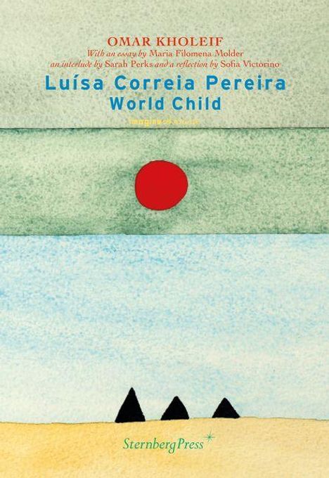 Text: „Omar Kholeif, Luísa Correia Pereira, World Child“; Illustration: rote Sonne über blauer und gelber Landschaft, schwarze Dreiecke.