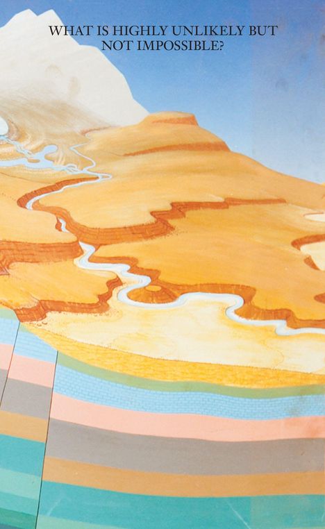 Text: "WHAT IS HIGHLY UNLIKELY BUT NOT IMPOSSIBLE?" Illustration eines Berges mit Fluss und geologischen Schichten.