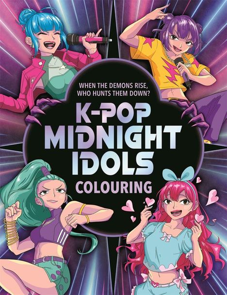 "When the demons rise, who hunts them down? K-Pop Midnight Idols Colouring." Vier bunte Anime-Charaktere in dynamischen Posen.