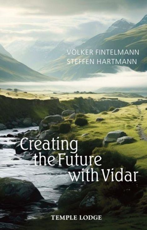 Texte: "VOLKER FINTELMANN, STEFFEN HARTMANN, Creating the Future with Vidar, TEMPLE LODGE."
Eine Flusslandschaft mit Bergen im Hintergrund.