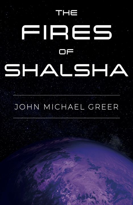 John Michael Greer: The Fires of Shalsha, Buch