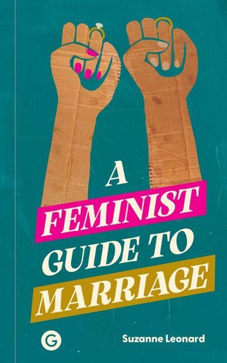 „A Feminist Guide to Marriage“ von Suzanne Leonard. Illustration mit zwei erhobenen Fäusten auf türkisfarbenem Hintergrund.