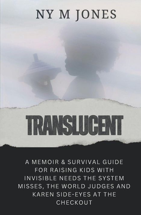 "NY M JONES, TRANSLUCENT: A Memoir & Survival Guide." Silhouette eines Kindes mit einem Spielzeug.
