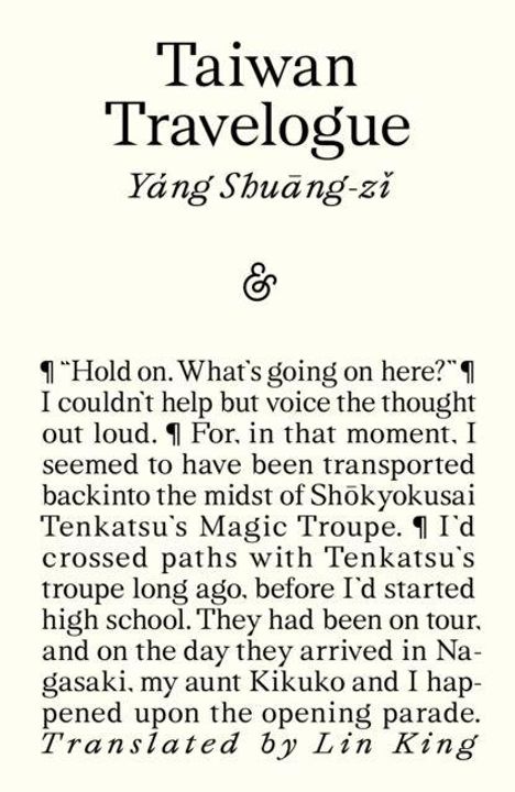 "Taiwan Travelogue. Yáng Shuàng-zǐ &. 'Hold on. What's going on here?' A narrator shares an experience with Tenkatsu's Magic Troupe."