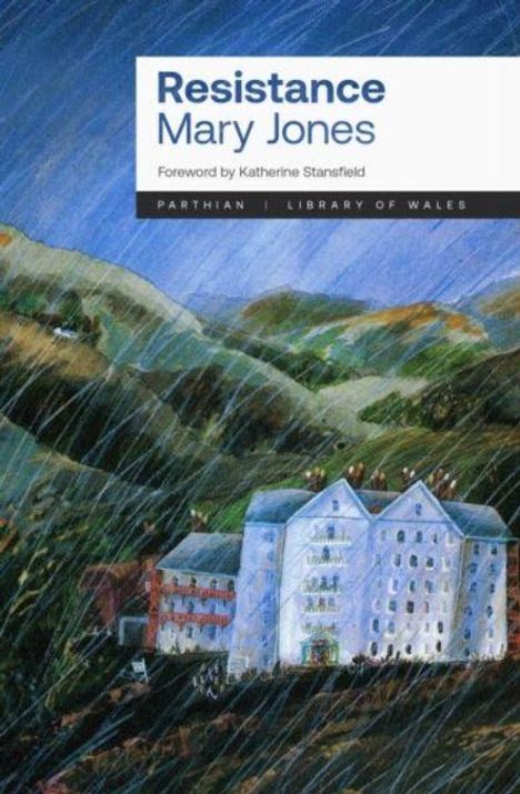 "Resistance, Mary Jones. Foreword by Katherine Stansfield. Parthian, Library of Wales." Malerische Landschaft mit Gebäude.