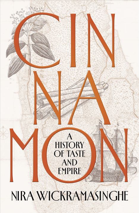 „Cinnamon: A History of Taste and Empire“ von Nira Wickramasinghe. Hintergrund: Zimtillustration und Karte.