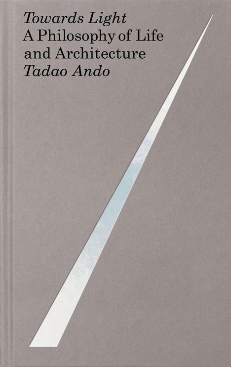 "Towards Light: A Philosophy of Life and Architecture, Tadao Ando." Grauer Hintergrund, dünnes, diagonales weißes Band.