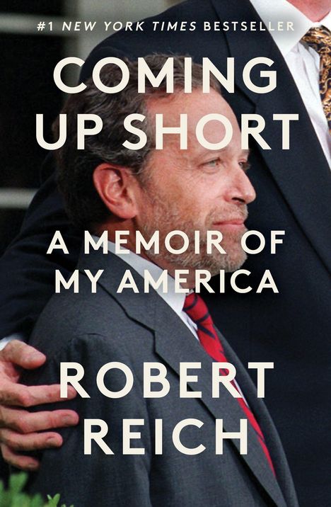 "COMING UP SHORT: A MEMOIR OF MY AMERICA, ROBERT REICH." Ein Mann im Anzug, mit einem Arm auf die Schulter gelegt.