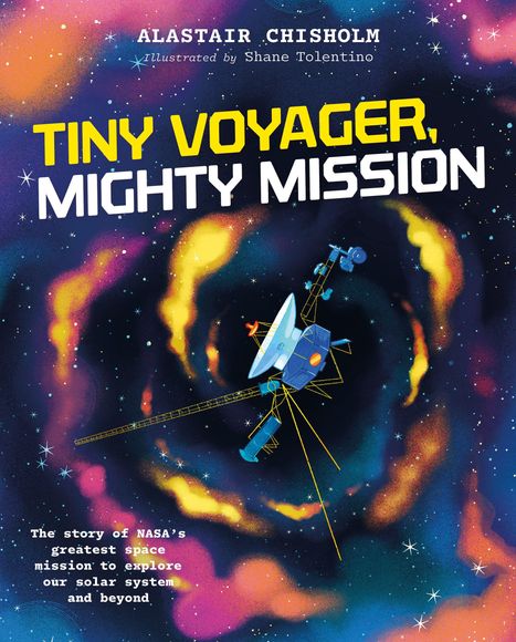 „Alastair Chisholm, Tiny Voyager, Mighty Mission: The story of NASA's greatest space mission." Illustration eines Raumschiffs im Weltraum.
