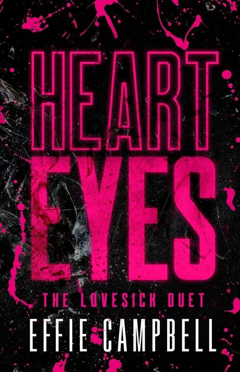 Text: "HEART EYES", "THE LOVESICK DUET", "EFFIE CAMPBELL". Schwarzer Hintergrund mit pinken und weißen Farbspritzern.
