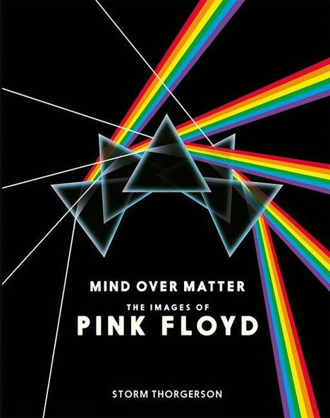 "MIND OVER MATTER: THE IMAGES OF PINK FLOYD. STORM THORGERSON." Mehrere Regenbogenspektren und transparente Pyramiden.