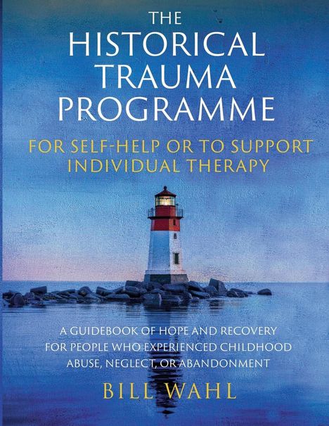 Bill Wahl: The Historical Trauma Programme - For Self-help or to Support Individual Therapy, Buch