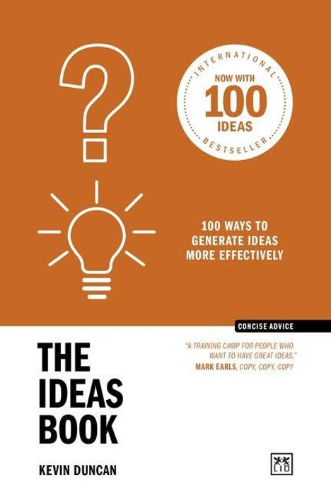 Titel: "The Ideas Book". 
Autor: Kevin Duncan. 
Slogan: "100 ways to generate ideas more effectively". 
Oben Fragezeichen und Glühbirne als Symbole.