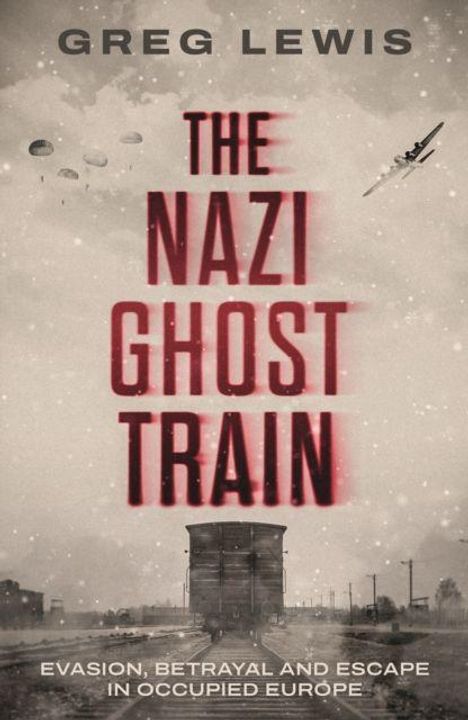 Titel: "The Nazi Ghost Train". Autor: Greg Lewis. Unten: "Evasion, Betrayal and Escape in Occupied Europe". Schwarz-weiß, Zugmotiv.