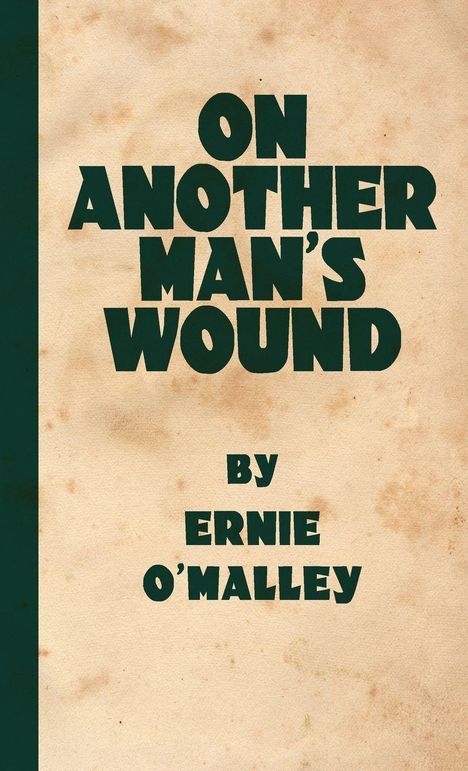 "ON ANOTHER MAN'S WOUND" von Ernie O’Malley in großen, grünen Buchstaben auf beigem Hintergrund.