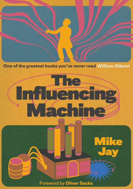 Die Texte sind: "One of the greatest books you’ve never read William Gibson", "The Influencing Machine", "Mike Jay", "Foreword by Oliver Sacks". Illustration einer Figur und Fabrik.