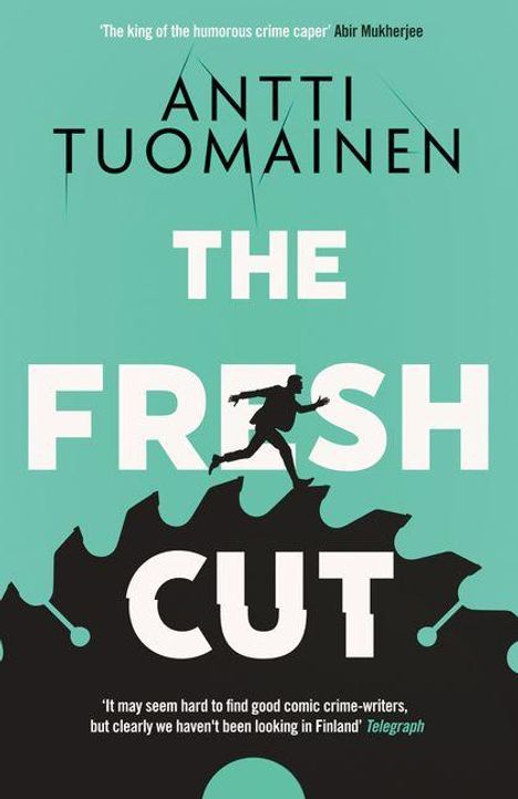 Text: "Antti Tuomainen THE FRESH CUT", "humorous crime caper", "clearly we haven't been looking in Finland." Illustration: Mann auf Sägeblatt.