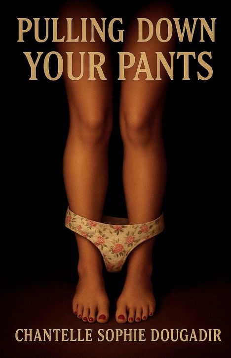 Chantelle Sophia Dougadir: Pulling Down Your Pants, Buch