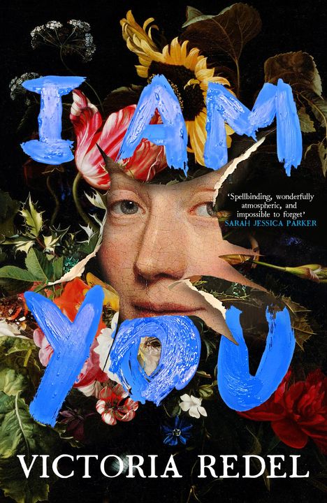 Text: "I AM YOU", "Spellbinding, wonderfully atmospheric, and impossible to forget. SARAH JESSICA PARKER", "VICTORIA REDEL". Hintergrund: Ein Gesicht mit Blumen.
