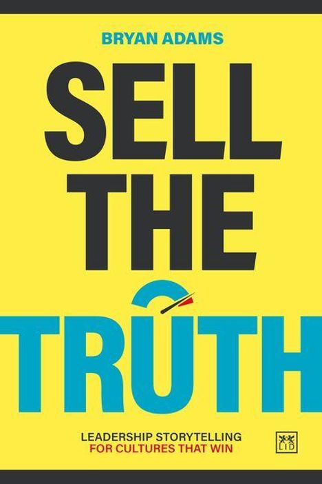 Text: "SELL THE TRUTH", "LEADERSHIP STORYTELLING FOR CULTURES THAT WIN". Gelber Hintergrund, blauer und schwarzer Text.