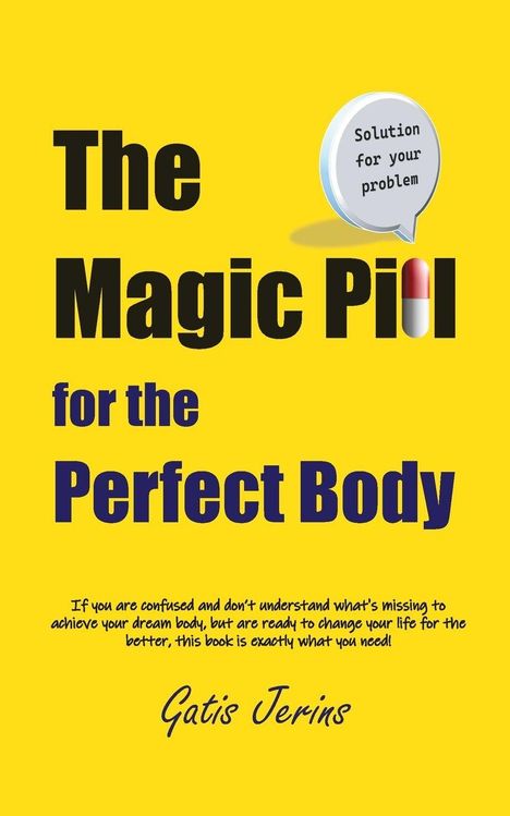 "The Magic Pill for the Perfect Body" steht in großen Buchstaben auf gelbem Hintergrund. Ein Sprechblasen-Icon sagt: "Solution for your problem." Darunter steht "Gatis Jerins."