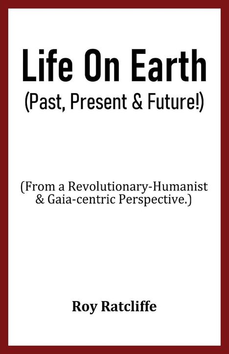 "Life On Earth (Past, Present & Future!)" von Roy Ratcliffe, dazu eine Gaia-zentrierte Perspektive, roter Rand.