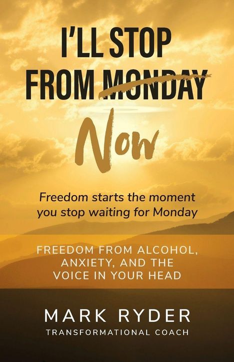 Texte: "I'll stop from Monday Now", "Freedom starts the moment you stop waiting for Monday", Mark Ryder, Coach.