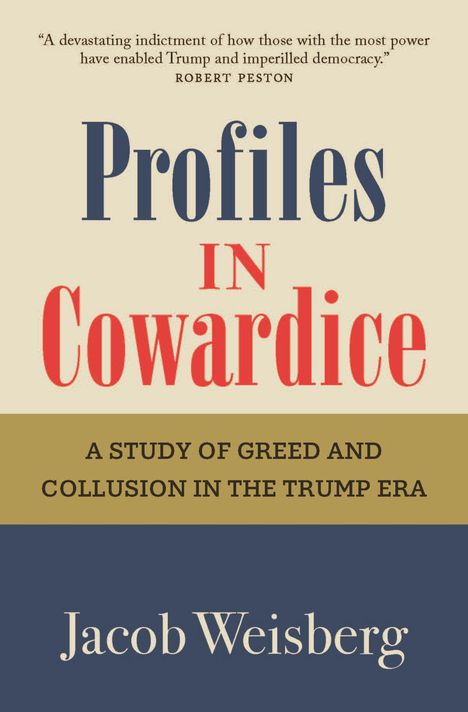 "Profiles in Cowardice" ist ein Buch von Jacob Weisberg über Machtmissbrauch in der Trump-Ära.