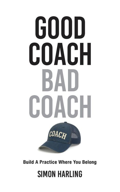 GOOD COACH BAD COACH, "Build A Practice Where You Belong" von Simon Harling. Eine Baseballkappe mit "COACH".