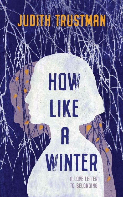 „Judith Trustman – How Like a Winter: A Love Letter to Belonging.“ Silhouette vor kahlen Ästen, blaue und weiße Töne.