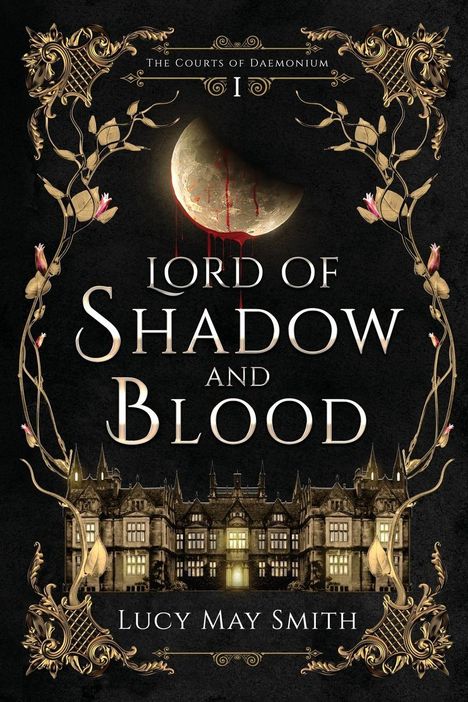 "Lord of Shadow and Blood" von Lucy May Smith. Ein prunkvolles Herrenhaus, umrahmt von verzierter Ornamentik. Mond und Blutspuren.