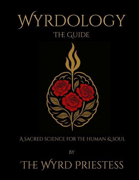 „WYROLOGY: THE GUIDE. A Sacred Science for the Human & Soul by The Wyrd Priestess.“ Rote Rosen, stilisiert.