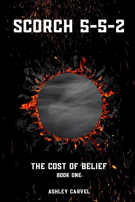 "Scorch 5-5-2", "The Cost of Belief, Book One", "Ashley Carvel". Kreismotiv mit Feuer und Rauch.