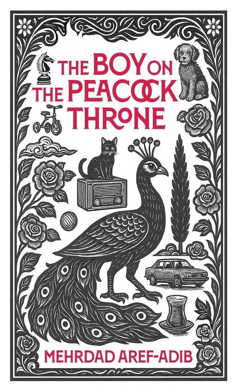 Text: "THE BOY ON THE PEACOCK THRONE" und "MEHRDAD AREF-ADIB". Illustration: Pfau mit Blumen, einer Katze, einem Auto und einem Glas.