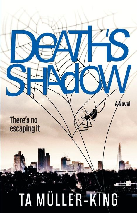 Text: DEATH'S SHADOW, There's no escaping it, A Novel, TA MÜLLER-KING. Hintergrund: Skyline mit Spinnennetz.