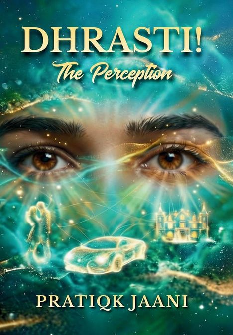 "Dhrasti! The Perception. Pratiqk Jaani." Im Hintergrund sind Augen, ein Auto, ein Schloss und abstrakte Formen.