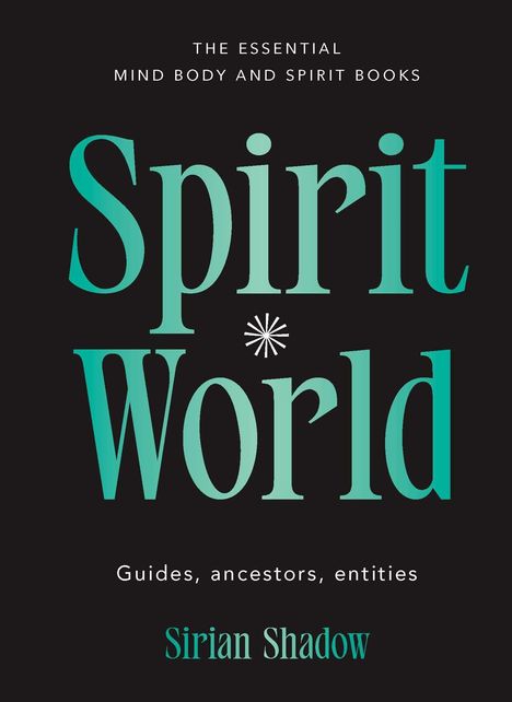 "The Essential Mind Body and Spirit Books" steht oben. "Spirit World" groß in der Mitte. Unten: "Guides, ancestors, entities" und "Sirian Shadow".