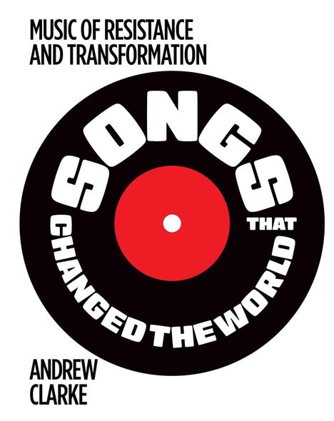 "Music of Resistance and Transformation", "Songs That Changed the World", "Andrew Clarke". Schallplatten-Design in Schwarz-Rot.