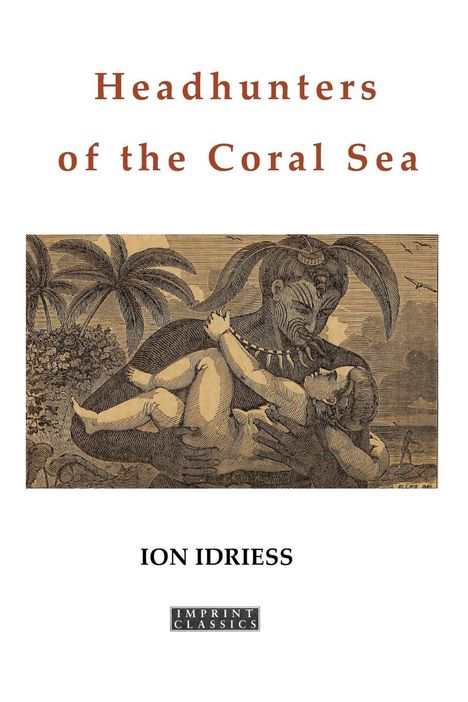 Ion Idriess: Headhunters of the Coral Sea, Buch